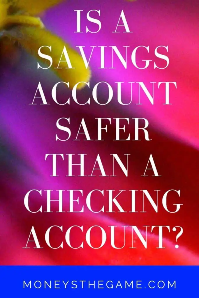 Is a savings account safer than a Checking Account?