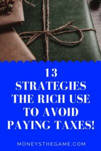 13 Strategies The Rich Use To Avoid Paying Taxes