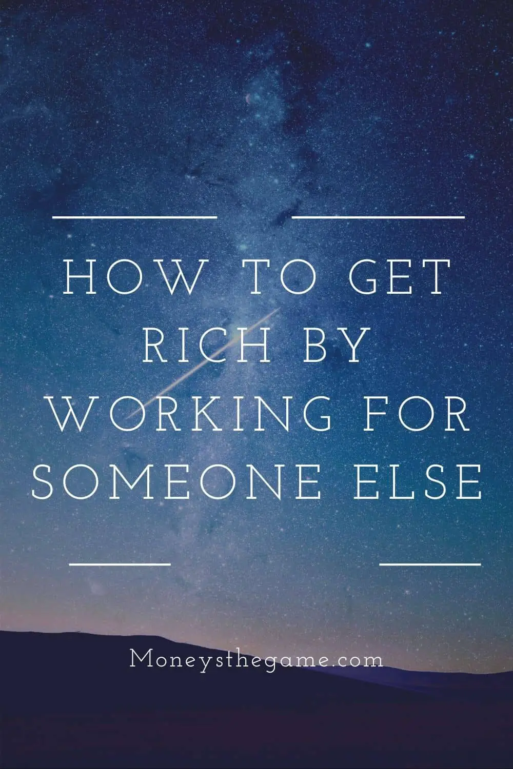 How To Get Rich By Working For Someone Else Here S Your Plan Money S The Game