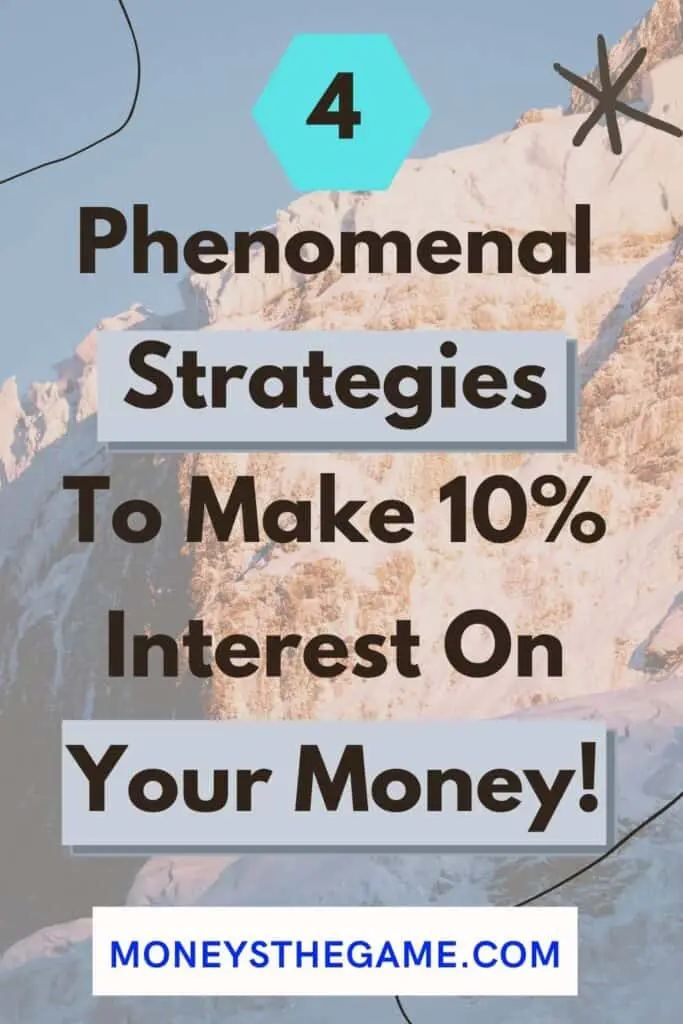 4 Phenomenal Strategies To Make 10% Interest On Your Money!