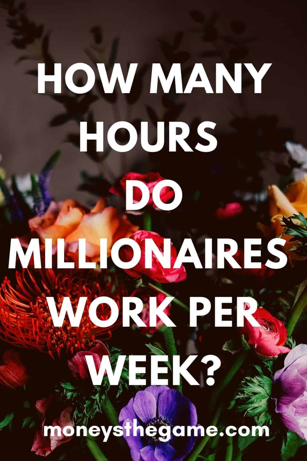 how-many-hours-do-millionaires-work-per-week-money-s-the-game