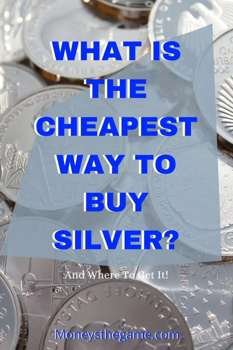 What Is The Cheapest Way To Buy Silver Money's The Game